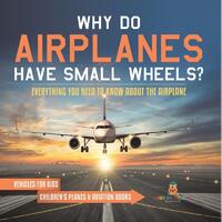 Why Do Airplanes Have Small Wheels? Everything You Need to Know About