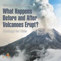 What Happens Before and After Volcanoes Erupt? Geology for Kids | Children's Earth Sciences Books