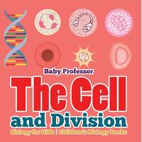 The Cell and Division Biology for Kids | Children's Biology Books