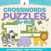 Crosswords Puzzles For Kids - Activity Book - Find that Word!