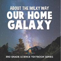 About the Milky Way (Our Home Galaxy)
