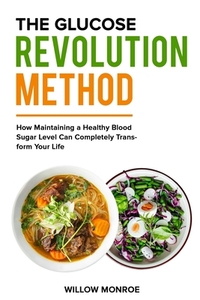 The Glucose Revolution Method: How Maintaining a Healthy Blood Sugar Level Can Completely Transform Your Life.