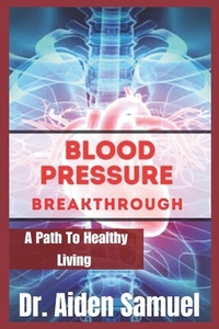 Blood Pressure Breakthrough: A Path To Healthy Living