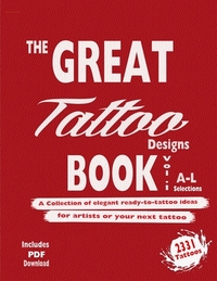 The Great Tattoo Book Vol 1. A-L Ultimate Tattoo Design resource: the book you always wanted to have... and you can always use