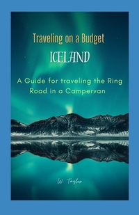 Traveling on a Budget in Iceland: A Guide for traveling the Ring Road in a Campervan