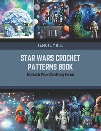 Star Wars Crochet Patterns Book: Unleash Your Crafting Force