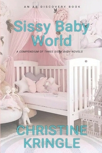 Sissy Baby World: An ABDL/Sissy Baby Book