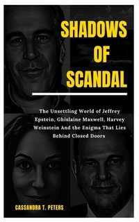 Shadows of Scandal: The Unsettling World of Jeffrey Epstein, Ghislaine ...