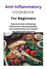 Anti-Inflammatory Diet for Beginners: Anti-Inflammatory Diet for Beginners, one, two, Mediterranean Diet, Recipes, nutritional information, plant base