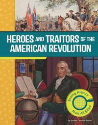 Heroes and Traitors of the American Revolution: Seeing History from All Sides