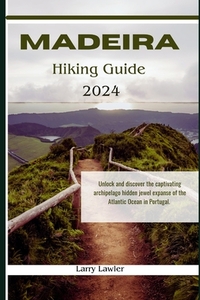 Madeira Hiking guide 2024: Unlock and discover the captivating