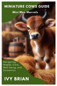 Miniature Cows Guide: Mini Moo Marvels