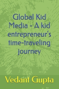 Global Kid Media - A kid entrepreneur's time-traveling journey