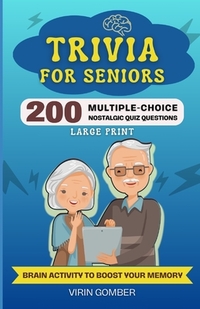 Trivia For Seniors: 200 Multiple-Choice Nostalgic Quiz Questions and Brain Activity to Boost Your Memory (Large Print)