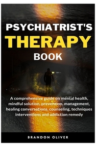 Psychiatrists Therapy Book: A comprehensive guide on mental health, mindful Solution, prevention, management, healing conversations, counseling, t