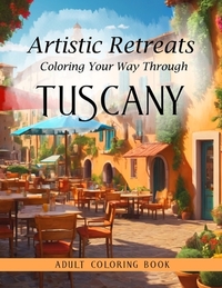 Artistic Retreats: Coloring Your Way Through Tuscany - Adult Coloring Book