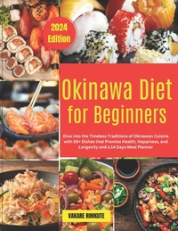 Okinawa Diet for Beginners: Dive into the Timeless Traditions of Okinawan Cuisine with 50+ Dishes that Promise Health, Happiness, and Longevity an
