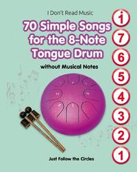 70 Simple Songs for the 8-Note Tongue Drum. Without Musical Notes