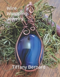 Wire Wrapping Jewelry: Step-by-Step Instructions to create a beautiful piece of wearable art featuring a large oval shaped cabochon. "The Kennedy Pend