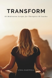Transform: 35 Guided Meditation Scripts for Therapists & Coaches