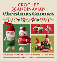 Crochet Scandinavian Christmas Gnomes: Miniatures for the Mischievous Gnome in Your Home
