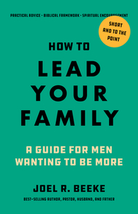How to Lead Your Family: A Guide for Men Wanting to Be More