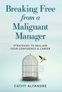 Breaking Free from a Malignant Manager: Strategies to Reclaim Your Confidence & Career