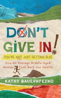 Don't Give In! (You're Not Just Getting Old)