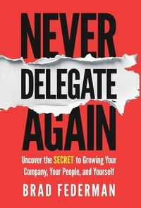 Federman, B: Never Delegate Again