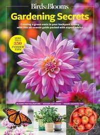 Birds & Blooms Gardening Secrets: All-Season Guide with Expert Tips and DIY Ideas for Thriving Gardens
