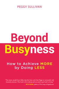 Beyond Busyness: How to Achieve More by Doing Less﻿