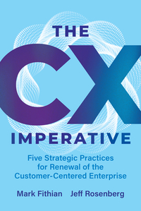 The CX Imperative: Five Strategic Practices for Renewal of the Customer-Centered Enterprise