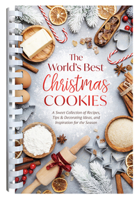 The World's Best Christmas Cookies: A Sweet Collection of Recipes, Tips & Decorating Ideas, and Inspiration for the Season