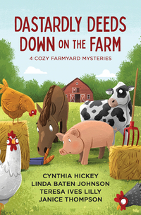Dastardly Deeds Down on the Farm: 4 Cozy Farmyard Mysteries