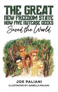 The Great New Freedom State: How Five Nutcase Geeks Saved the World