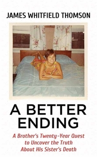 A Better Ending: A Brother's Twenty-Year Quest to Uncover the Truth about His