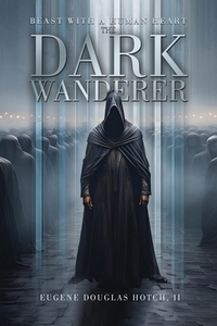 Beast with a Human Heart: The Dark Wanderer