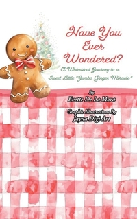 Have You Ever Wondered?: A Whimsical Journey to a Sweet Little "Jumbo Ginger Miracle"
