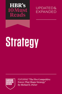 HBR's 10 Must Reads on Strategy, Updated and Expanded