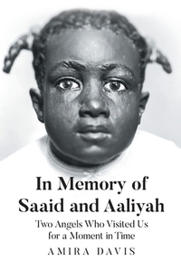 In Memory of Saaid and Aaliyah: Two Angels Who Visited Us for a Moment in Time