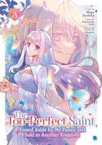 The Too-Perfect Saint: Tossed Aside by My Fiance and Sold to Another Kingdom (Manga) Vol. 3