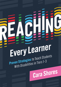Reaching Every Learner: Proven Strategies to Teach Students with Disabilities in Tiers 1-3 (a Three-Tiered Framework for Supporting Students with Disa