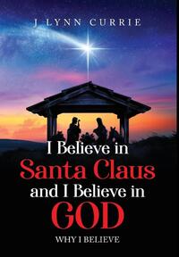 Currie, L: I Believe in Santa Claus and I Believe in God