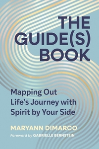 The Guide(s) Book: Mapping Out Life's Journey with Spirit by Your Side
