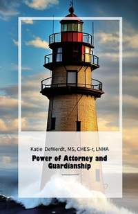 Power of Attorney and Guardianship, A Guide For Families And Healthcare Personnel