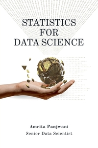 Statistics for Data Science: A Beginner-Friendly Guide to Concepts, Code & Clarity