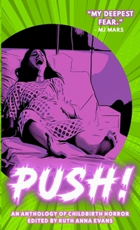 PUSH! An Anthology of Childbirth Horror
