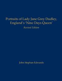 Portraits of Lady Jane Grey Dudley, England's 'Nine Days Queen'