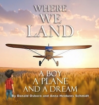 Where We Land: A Boy, A Plane, and a Dream