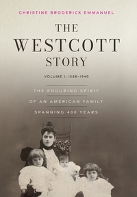 The Westcott Story: Volume I: 1588-1940, The Enduring Spirit of an American Family Spanning 400 Years